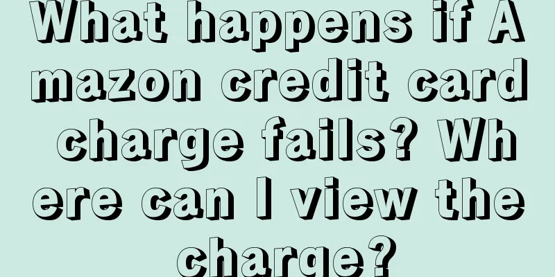What happens if Amazon credit card charge fails? Where can I view the charge?