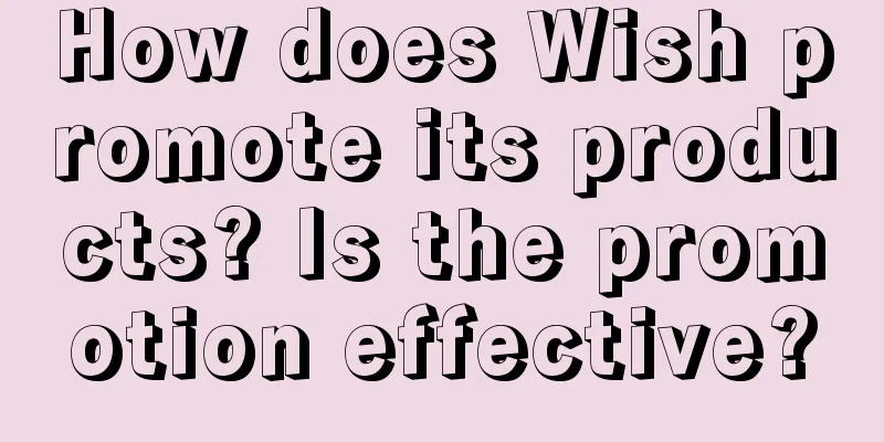 How does Wish promote its products? Is the promotion effective?