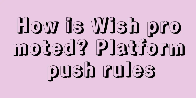 How is Wish promoted? Platform push rules