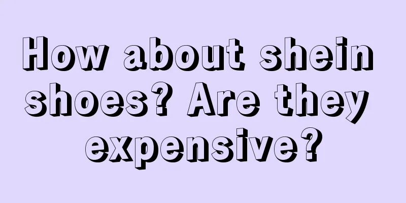How about shein shoes? Are they expensive?