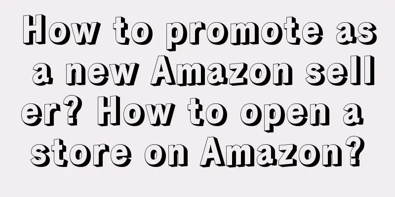 How to promote as a new Amazon seller? How to open a store on Amazon?