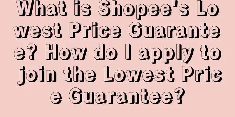 What is Shopee's Lowest Price Guarantee? How do I apply to join the Lowest Price Guarantee?