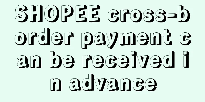 SHOPEE cross-border payment can be received in advance