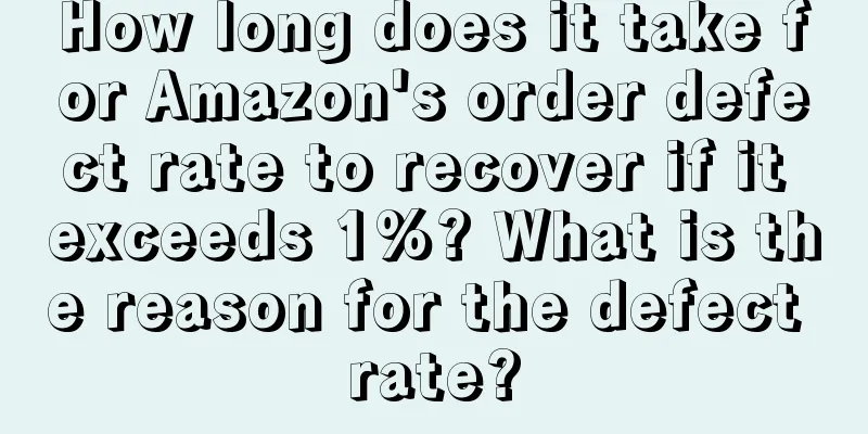 How long does it take for Amazon's order defect rate to recover if it exceeds 1%? What is the reason for the defect rate?