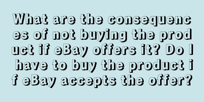 What are the consequences of not buying the product if eBay offers it? Do I have to buy the product if eBay accepts the offer?
