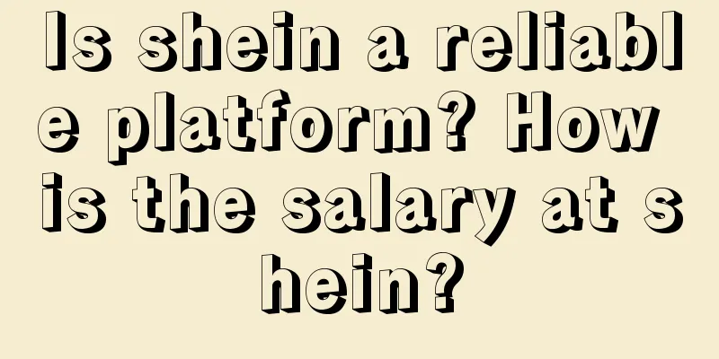Is shein a reliable platform? How is the salary at shein?