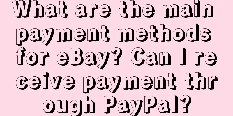 What are the main payment methods for eBay? Can I receive payment through PayPal?
