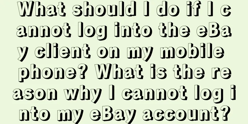 What should I do if I cannot log into the eBay client on my mobile phone? What is the reason why I cannot log into my eBay account?