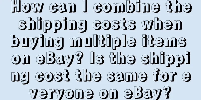How can I combine the shipping costs when buying multiple items on eBay? Is the shipping cost the same for everyone on eBay?