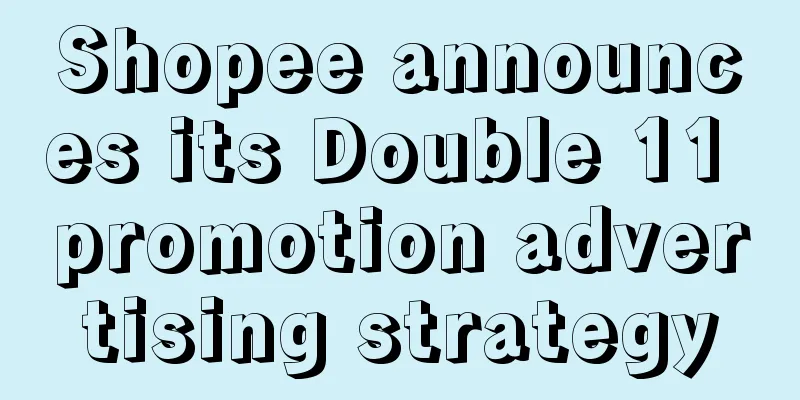Shopee announces its Double 11 promotion advertising strategy