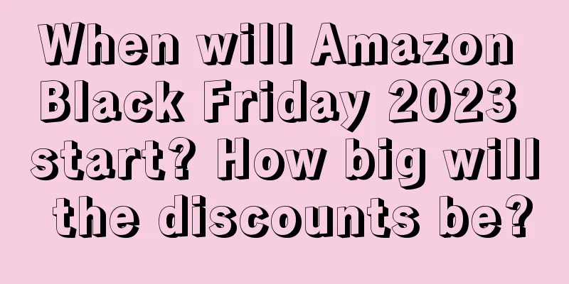 When will Amazon Black Friday 2023 start? How big will the discounts be?