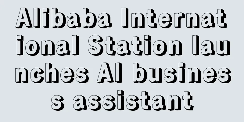 Alibaba International Station launches AI business assistant