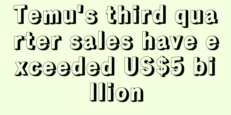Temu's third quarter sales have exceeded US$5 billion