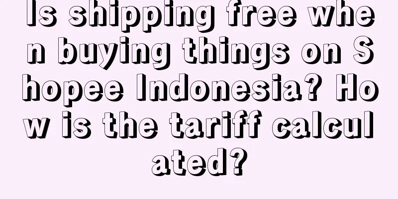 Is shipping free when buying things on Shopee Indonesia? How is the tariff calculated?