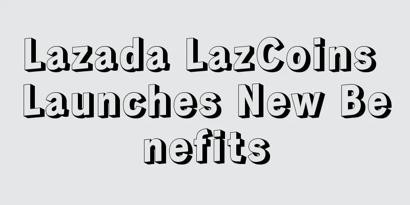 Lazada LazCoins Launches New Benefits