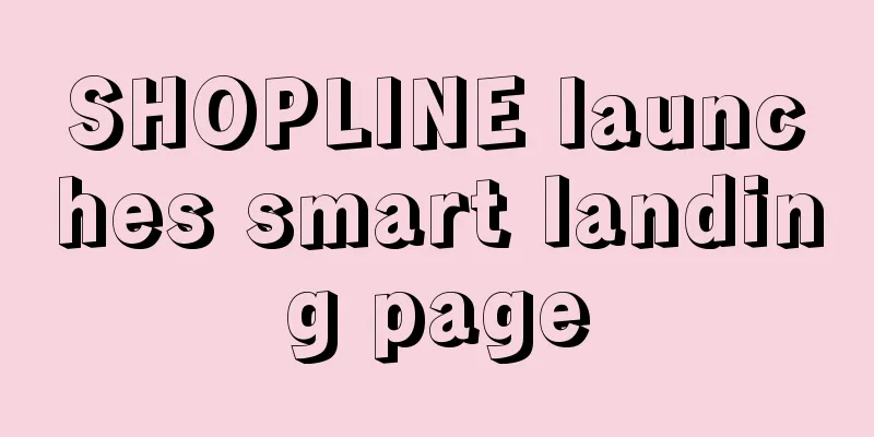 SHOPLINE launches smart landing page