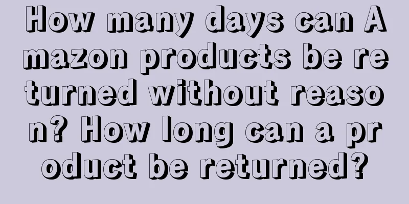 How many days can Amazon products be returned without reason? How long can a product be returned?