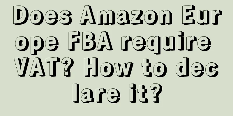 Does Amazon Europe FBA require VAT? How to declare it?