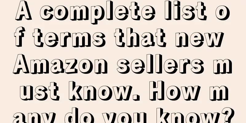 A complete list of terms that new Amazon sellers must know. How many do you know?