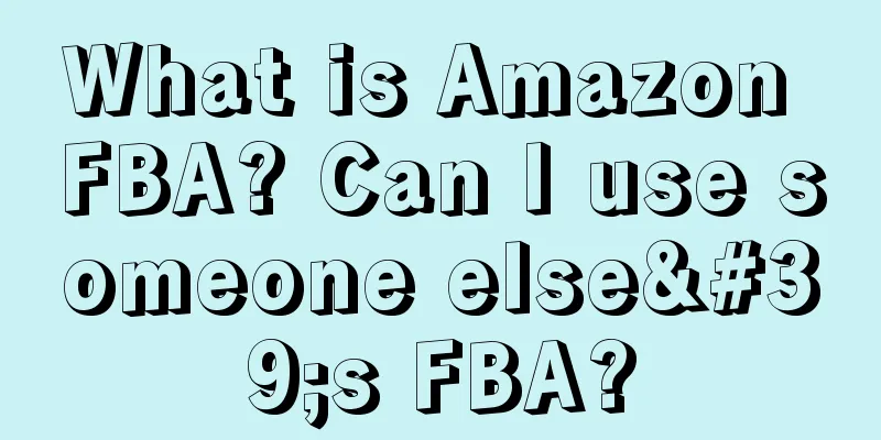What is Amazon FBA? Can I use someone else's FBA?