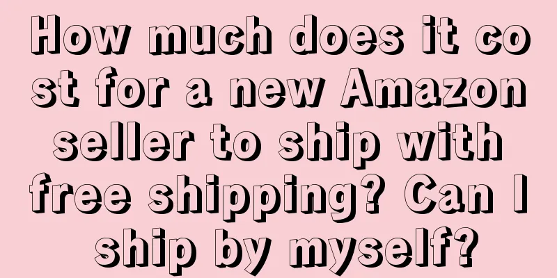 How much does it cost for a new Amazon seller to ship with free shipping? Can I ship by myself?
