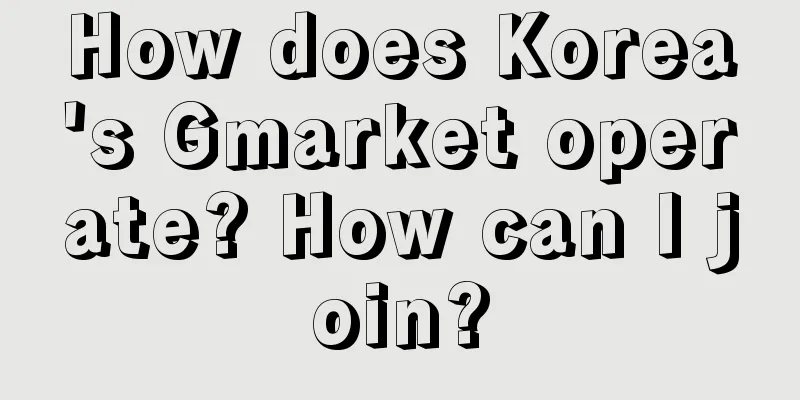 How does Korea's Gmarket operate? How can I join?