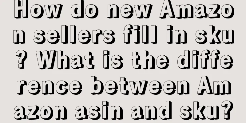 How do new Amazon sellers fill in sku? What is the difference between Amazon asin and sku?