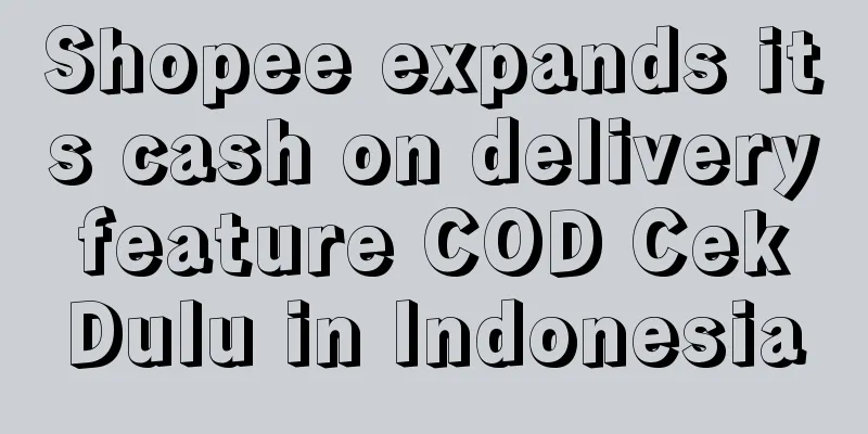 Shopee expands its cash on delivery feature COD Cek Dulu in Indonesia