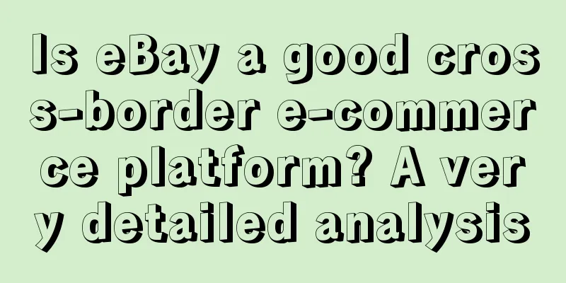 Is eBay a good cross-border e-commerce platform? A very detailed analysis
