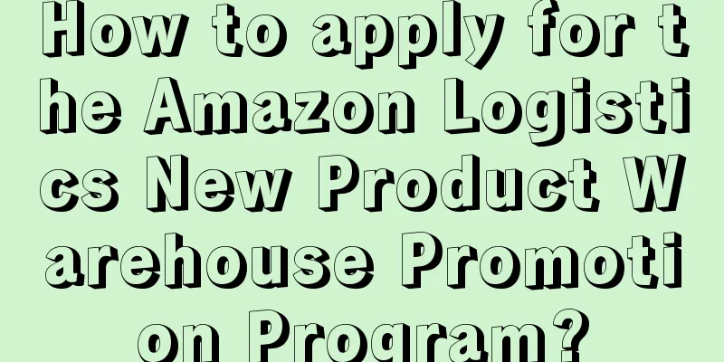 How to apply for the Amazon Logistics New Product Warehouse Promotion Program?