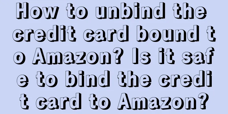 How to unbind the credit card bound to Amazon? Is it safe to bind the credit card to Amazon?