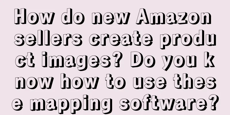 How do new Amazon sellers create product images? Do you know how to use these mapping software?