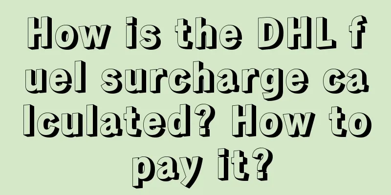 How is the DHL fuel surcharge calculated? How to pay it?