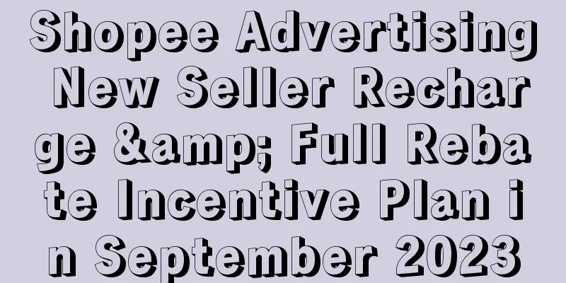 Shopee Advertising New Seller Recharge & Full Rebate Incentive Plan in September 2023