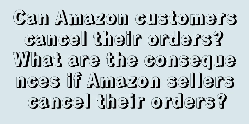 Can Amazon customers cancel their orders? What are the consequences if Amazon sellers cancel their orders?