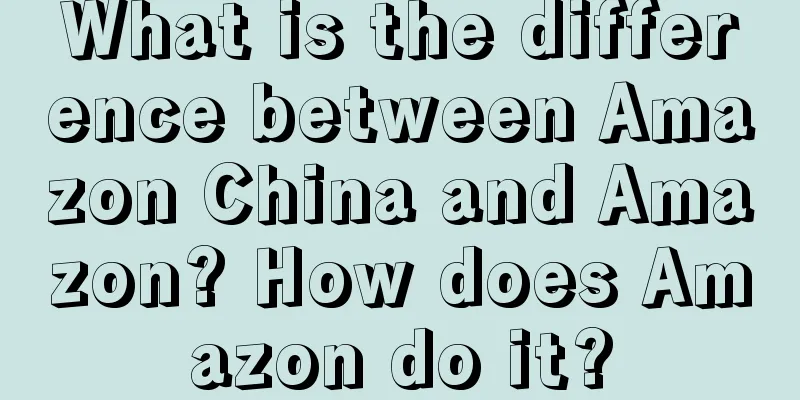 What is the difference between Amazon China and Amazon? How does Amazon do it?