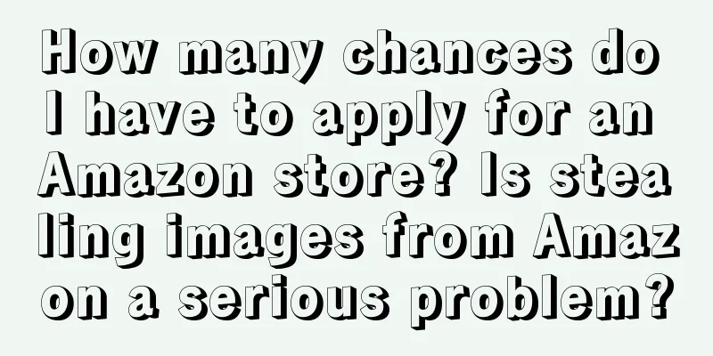 How many chances do I have to apply for an Amazon store? Is stealing images from Amazon a serious problem?