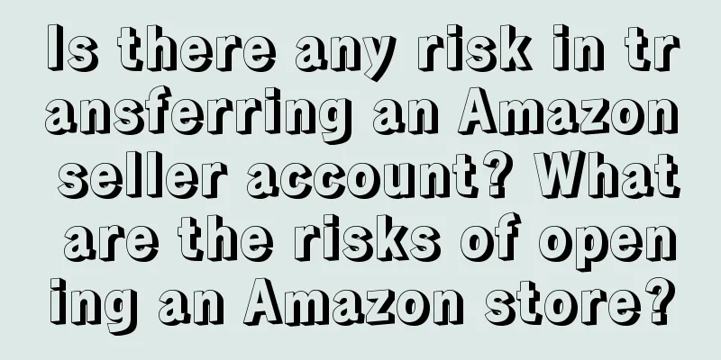 Is there any risk in transferring an Amazon seller account? What are the risks of opening an Amazon store?