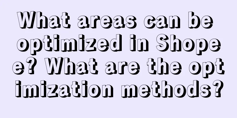 What areas can be optimized in Shopee? What are the optimization methods?