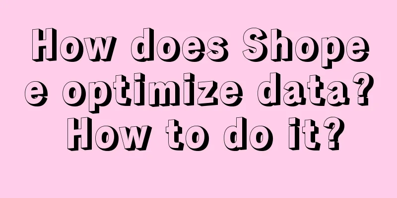 How does Shopee optimize data? How to do it?