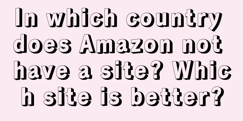 In which country does Amazon not have a site? Which site is better?