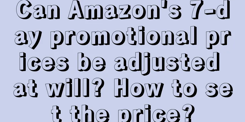 Can Amazon's 7-day promotional prices be adjusted at will? How to set the price?