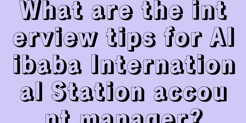 What are the interview tips for Alibaba International Station account manager?