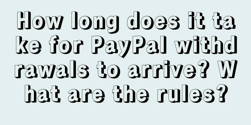 How long does it take for PayPal withdrawals to arrive? What are the rules?