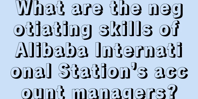 What are the negotiating skills of Alibaba International Station’s account managers?