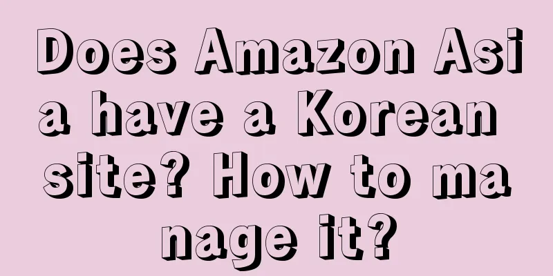 Does Amazon Asia have a Korean site? How to manage it?
