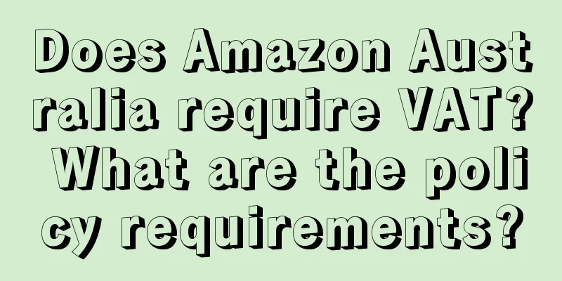 Does Amazon Australia require VAT? What are the policy requirements?