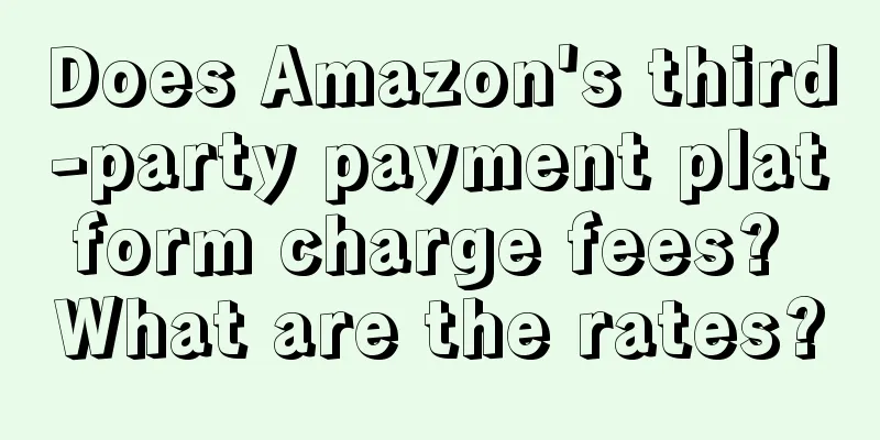 Does Amazon's third-party payment platform charge fees? What are the rates?