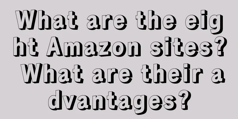What are the eight Amazon sites? What are their advantages?