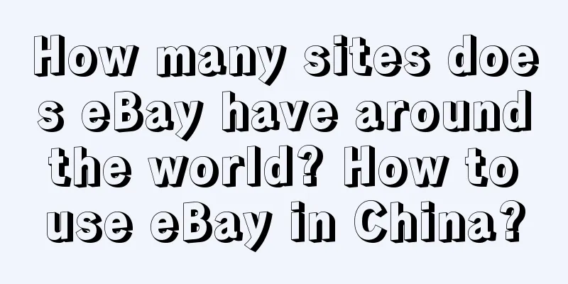 How many sites does eBay have around the world? How to use eBay in China?